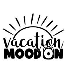 Fototapeta premium vacation mood on inspirational quotes, motivational positive quotes, silhouette arts lettering design