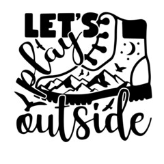 let's play outside inspirational quotes, motivational positive quotes, silhouette arts lettering design