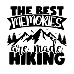 the best memories are made hiking inspirational quotes, motivational positive quotes, silhouette arts lettering design