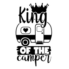 king of the camper inspirational quotes, motivational positive quotes, silhouette arts lettering design
