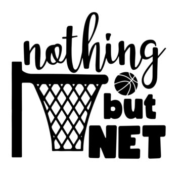 Nothing But Net Basketball Sports Inspirational Quotes, Motivational Positive Quotes, Silhouette Arts Lettering Design