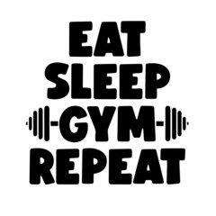 eat sleep gym repeat inspirational quotes, motivational positive quotes, silhouette arts lettering design