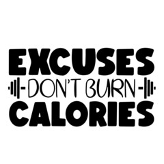 excuses don't burn calories inspirational quotes, motivational positive quotes, silhouette arts lettering design