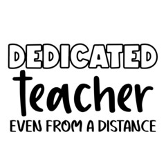 dedicated teacher even from a distance inspirational quotes, motivational positive quotes, silhouette arts lettering design