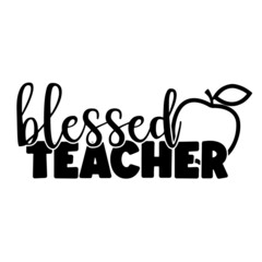 blessed teacher inspirational quotes, motivational positive quotes, silhouette arts lettering design