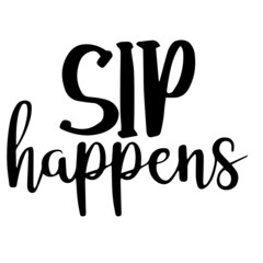 sip happens inspirational quotes, motivational positive quotes, silhouette arts lettering design