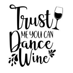 trust me you can dance wine inspirational quotes, motivational positive quotes, silhouette arts lettering design