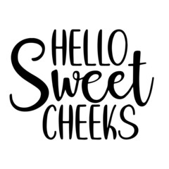 hello sweet cheeks inspirational quotes, motivational positive quotes, silhouette arts lettering design