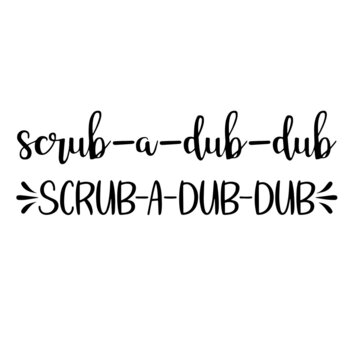 scrub a dub dub inspirational quotes, motivational positive quotes, silhouette arts lettering design