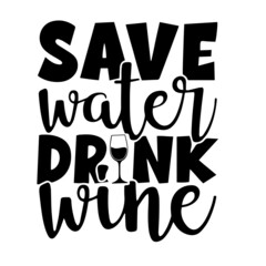 save water drink wine inspirational quotes, motivational positive quotes, silhouette arts lettering design