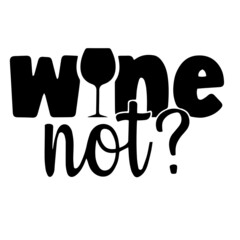 wine not inspirational quotes, motivational positive quotes, silhouette arts lettering design
