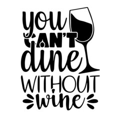 you can't dine without wine inspirational quotes, motivational positive quotes, silhouette arts lettering design