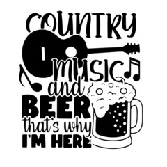 country music and beer that's why i'm here inspirational quotes, motivational positive quotes, silhouette arts lettering design
