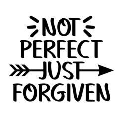 not perfect just forgiven inspirational quotes, motivational positive quotes, silhouette arts lettering design