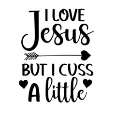 i love jesus but i cuss a little inspirational quotes, motivational positive quotes, silhouette arts lettering design