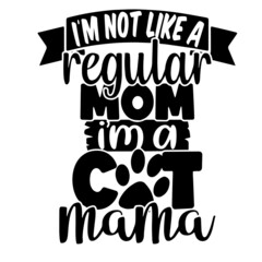 i'm not like a regular mom i'm a cat mama inspirational quotes, motivational positive quotes, silhouette arts lettering design