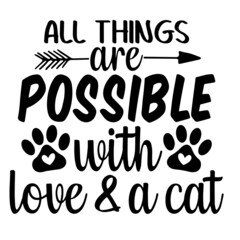 all things are possible with love and a cat inspirational quotes, motivational positive quotes, silhouette arts lettering design