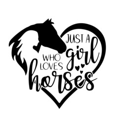 just a girl who loves horses inspirational quotes, motivational positive quotes, silhouette arts lettering design