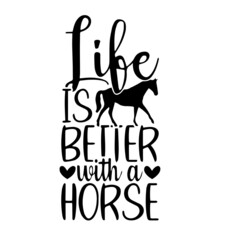 life is better with a horse inspirational quotes, motivational positive quotes, silhouette arts lettering design