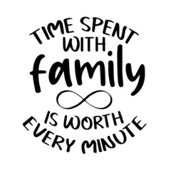 time spent with family is worth every minute inspirational quotes, motivational positive quotes, silhouette arts lettering design