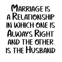marriage is a relationship in which one is always right inspirational quotes, motivational positive quotes, silhouette arts lettering design