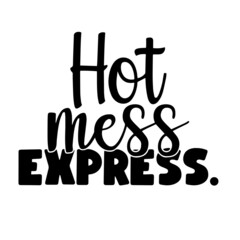 hot mess express inspirational quotes, motivational positive quotes, silhouette arts lettering design