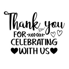thank you for celebrating with us inspirational quotes, motivational positive quotes, silhouette arts lettering design