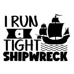 i run a tight shipwreck inspirational quotes, motivational positive quotes, silhouette arts lettering design