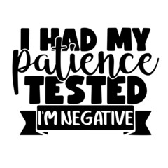 i had my patience tested i'm negative inspirational quotes, motivational positive quotes, silhouette arts lettering design