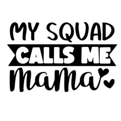 my squad calls me mama inspirational quotes, motivational positive quotes, silhouette arts lettering design