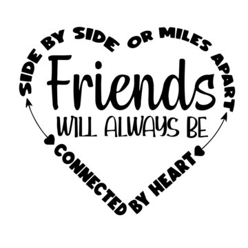 friends  will always be connected by the heart inspirational quotes, motivational positive quotes, silhouette arts lettering design