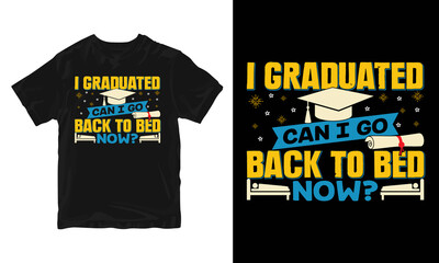 I Graduated Can I Go Back To Bed Now T-shirt Graduation Gift T-Shirt