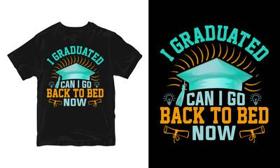 I Graduated Can I Go Back To Bed Now T-shirt Graduation Gift T-Shirt