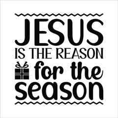 Jesus is the reason for the season, Christian shirt print template, Typography design for Jesus lover