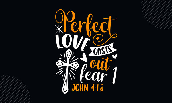 Perfect love casts out fear 1 john 4:18 - Christian Easter t shirt design, svg Files for Cutting Cricut and Silhouette, card, Hand drawn lettering phrase, Calligraphy t shirt design, isolated on Green