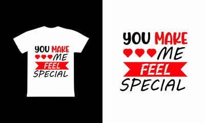 You Make Me Feel Special - Valentines Day T-shirt Design 2022