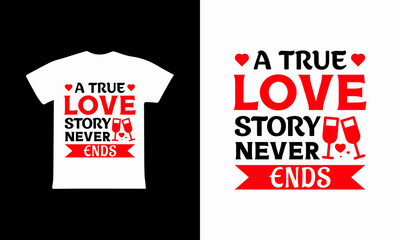 A True Love Story Never Ends - Valentines Day T-shirt Design 2022