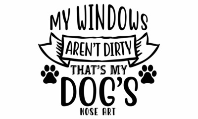  My Windows Aren’t Dirty That’s My Dog’s Nose Art