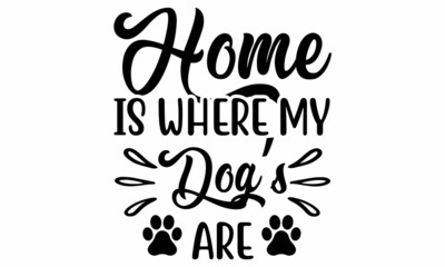  Home Is Where My Dog’s Are