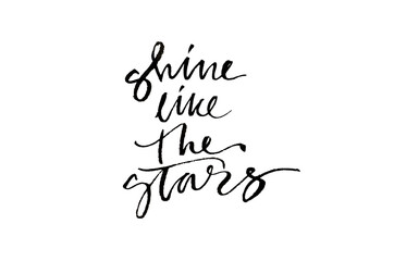 Shine like the stars - handwritten text. Modern calligraphy. Inspirational quote. Isolated on white