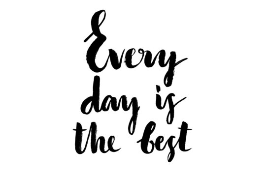 Every day is the best - handwritten text. Modern calligraphy. Inspirational quote. Isolated on white