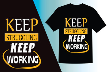 KEEP STRUGGLING KEEP WORKING , simple black typography t shirt design.