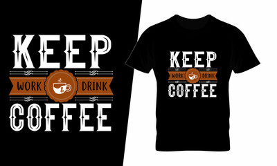 Keep work drink coffee t shirt design vector. This design you can be used in bags, posters, sticker, mugs and also different print items.