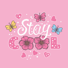 Stay Cool. Summer slogan with flowers, butterfly, heart. Vector illustration for print on t-shirt and other uses