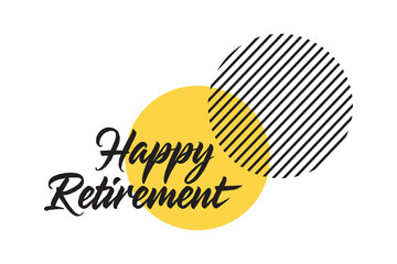 Modern, simple typographic design of a saying "Happy Retirement" in yellow and black colors. Cool, urban, trendy and playful graphic vector art