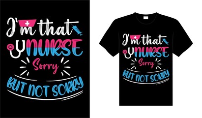 I'm that nurse sorry but not sorry Nurse Tshirt design typography lettering merchandise design