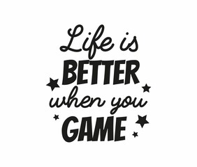 Fototapeta premium Life is better when you game quote with stars isolated on white background. Gamer quote Vector illustration for poster, sign, print, shirt, greeting card. Flat style Gamer typography design