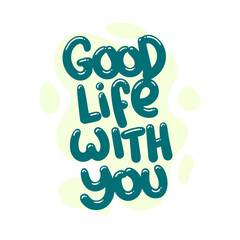 good life with you quote text typography design graphic vector illustration