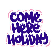 come here holiday quote text typography design graphic vector illustration