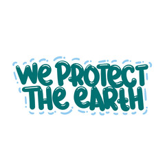 we protect the earth quote text typography design graphic vector illustration